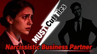 Why You MUST Cut Ties With a Narcissistic Business Partner #NarcissisticBusinessPartner #Narcissism