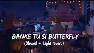 Banke Tu Si Butterfly [Slowed + Light Reverb] Jas- Manak . Panjabi Song