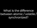 Java :What is the difference between atomic / volatile / synchronized?(5solution)