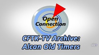 Open Connection - Ep 21-1 - CFTK-TV Archives: Alcan Old Timers - Host Robert Pictou