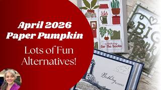 😁 April 2026 Paper Pumpkin Card Kit Share ~ Lots of Fun Alternatives Too!