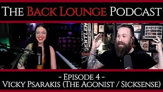 Vicky Psarakis (The Agonist / Sicksense) - The Back Lounge Podcast: Ep 4