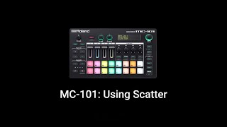 Roland MC-101: Using Scatter