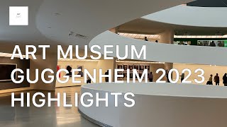 ART MUSEUM NEW YORK GUGGENHEIM 2023 HIGHLIGHTS @ARTNYC