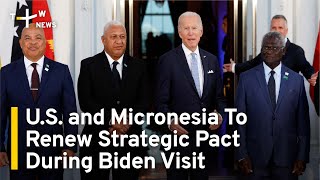 U.S. and Micronesia To Renew Strategic Pact During Biden Visit | TaiwanPlus News