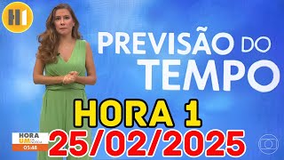 HORA 1 - PREVISÃO DO TEMPO - 25/02/2025 / TERÇA FEIRA