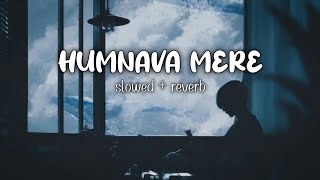 Humnava Mere (slowed + reverb) - Jubin Nautiyal | lofi song | lyrics | Mix Music