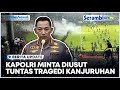 Kapolri Jenderal Sigit Janji akan Serius Usut Tragedi Kanjuruhan