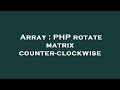 Array : PHP rotate matrix counter-clockwise
