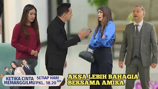 AKSA LEBIH PILIH AMIRA DARIPADA BELLA / KETIKA CINTA MEMANGGILMU HARI INI SCTV 23 FEBRUARI 2025