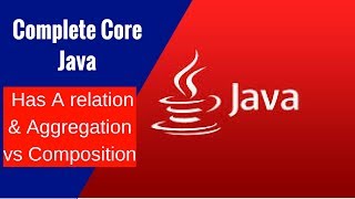 Complete Core Java - Has A relation & Aggregation vs Composition