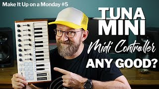 Tuna Mini MIDI controller review (Make It Up on a Monday #5)