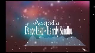 Dance Like - Harrdy Sandhu - Acapella