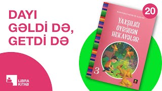 20. Dayı gəldi də, getdi də - Yaxşılığı öyrədən hekayələr