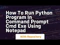 How to run python program in command prompt cmd exe using notepad