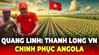 Khám Phá Bên Trong Nông Trại Của Quang Linh | Thanh Long Việt Nam Trải Dài Khắp Angola