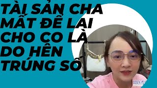 Cha để tài sản cho con mà gọi là hên, trúng số độc đắc .