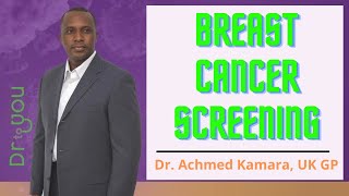 BREAST CANCER SCREENING, by Dr. Achmed Kamara, UK GP, Dr to You