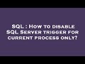 SQL : How to disable SQL Server trigger for current process only?
