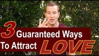 3 Guaranteed Ways to Attract Love | Relationship Advice for Women by Mat Boggs