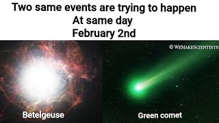 Green comet & betelgeuse today's view, क्या है ये दोनो ओर क्या प्रभाव होगा पृथ्वी पर ?