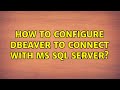 Ubuntu: How to configure DBeaver to connect with ms sql server?