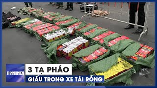 Giấu hơn 3 tạ pháo trong xe tải rỗng, chạy từ Trung Quốc về Việt Nam