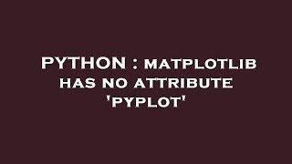 PYTHON : matplotlib has no attribute 'pyplot'