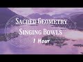 Sacred Geometry Singing Bowls | 1 Hour | Deep Relaxation, Meditation, and Restful Sleep