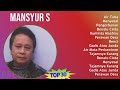 Mansyur S 2024 MIX Favorite Songs - Air Tuba, Menyesal, Pengorbanan, Benalu Cinta