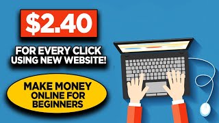 Get Paid $2.40 For Every Click Using New Website! | Make Money Online for Beginners