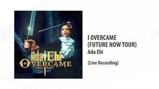 ADA EHI - I OVERCAME LIVE (the Future Now Tour) - Audio