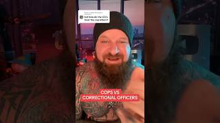 CORRECTIONAL OFFICERS DON’T LIKE COPS
