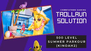 Trollrun Solution 500 Level Summer Parkour Deathrun Kinoah2 1269-4540-0683 Fortnite Creative