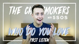 The Chainsmokers (with 5 Seconds Of Summer) | Who Do You Love (First Listen)