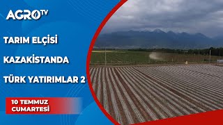 Tarım Elçisi Kazakistan Türk Yatırımlar 2 | Burcu Çetinkaya / Tarım Elçisi - Agro TV