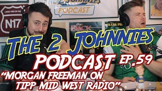 The 2 Johnnies Podcast | Ep.59 | "Morgan Freeman on Tipp Mid West Radio"