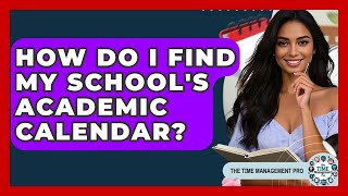 How Do I Find My School's Academic Calendar? - The Time Management Pro