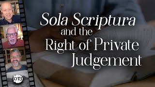 Sola Scriptura 2.0, Part II: The Right of Private Judgment - On the Journey, Episode 160