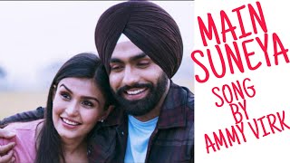 Main SUNEYA (Full Song) | Ammy Virk | New Punjabi Songs