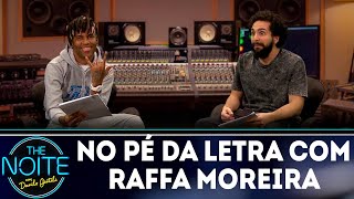 No Pé da Letra: Raffa Moreira - Ep.6 | The Noite (06/08/18)