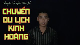 TẬP # 201: CHUYẾN DU LỊCH KINH HOÀNG _HÀN BẢO KỂ