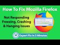 How To Fix Mozilla Firefox Not Responding, Freezing, Crashing & Hanging Error