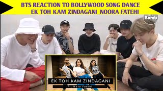 BTS REACTION TO BOLLYWOOD SONG DANCE_EK TOH KAM ZINDAGANI || Ft.Nora Fatehi ||Tejas & Ishpreet