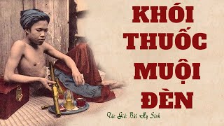 Thủ Đoạn Và Mưu Mô Của Con Nghiện Thuốc: KHÓI THUỐC MUỘI ĐÈN  | Bùi Hy Sính | Đọc Truyện Kênh Cô Vân