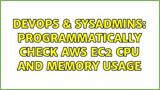 DevOps & SysAdmins: Programmatically Check AWS EC2 CPU and Memory usage