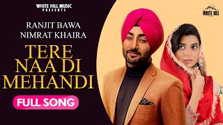 Tere Na Di Mehandi : Ranjit Bawa & Nimrat Khaira | Latest Punjabi Song 2020 | White Hill Music