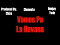 Vamos Pa La Havana - Deejay Twin Ft.Clemente Prod.Chize