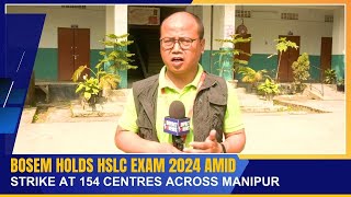 BOSEM HOLDS HSLC EXAM 2024 AMID STRIKE AT 154 CENTRES ACROSS MANIPUR     15 MAR 2024