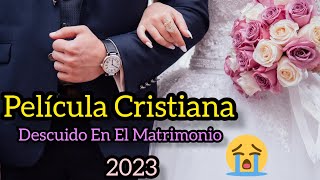 PELÍCULA CRISTIANA DESCUIDO EN EL MATRIMONIO COMPLETA EN ESPAÑOL